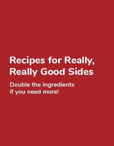 Recipes for Really, Really Good Sides Recipes for Really, Really Good Sides