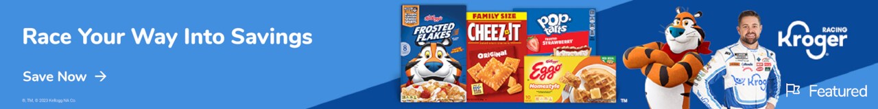 Advertisement: Kellogg’s. Race your way into savings. Deals on Kellogg’s Family Favorites. Save Now.